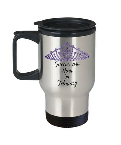 Travel Coffee Mug-Queens Are Born In February-Tea Cup Gift Birthdays  mothers Women