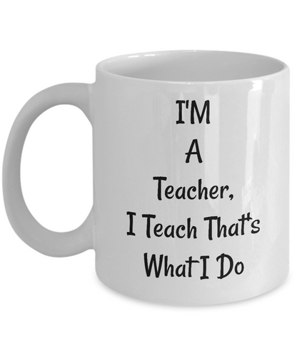 Funny Coffee Mugs/I'm A Teacher I Teach That's What I Do/Gifts For Teachers/Mugs With Sayings Cup