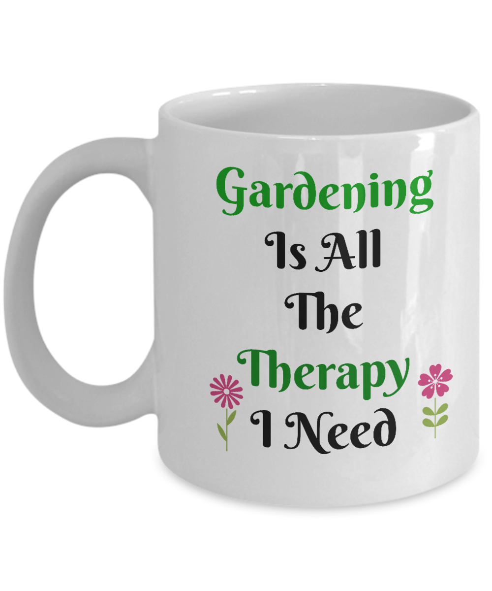 Gardening Is All The Therapy I Need- Novelty Coffee Mug Gift For Gardner's Ceramic Printed Cup