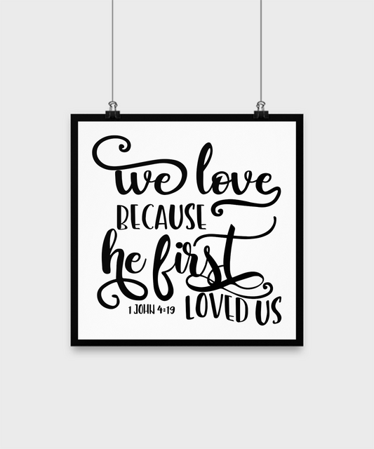 Bible quote poster-We love because he first loved us-wall home decor 12"