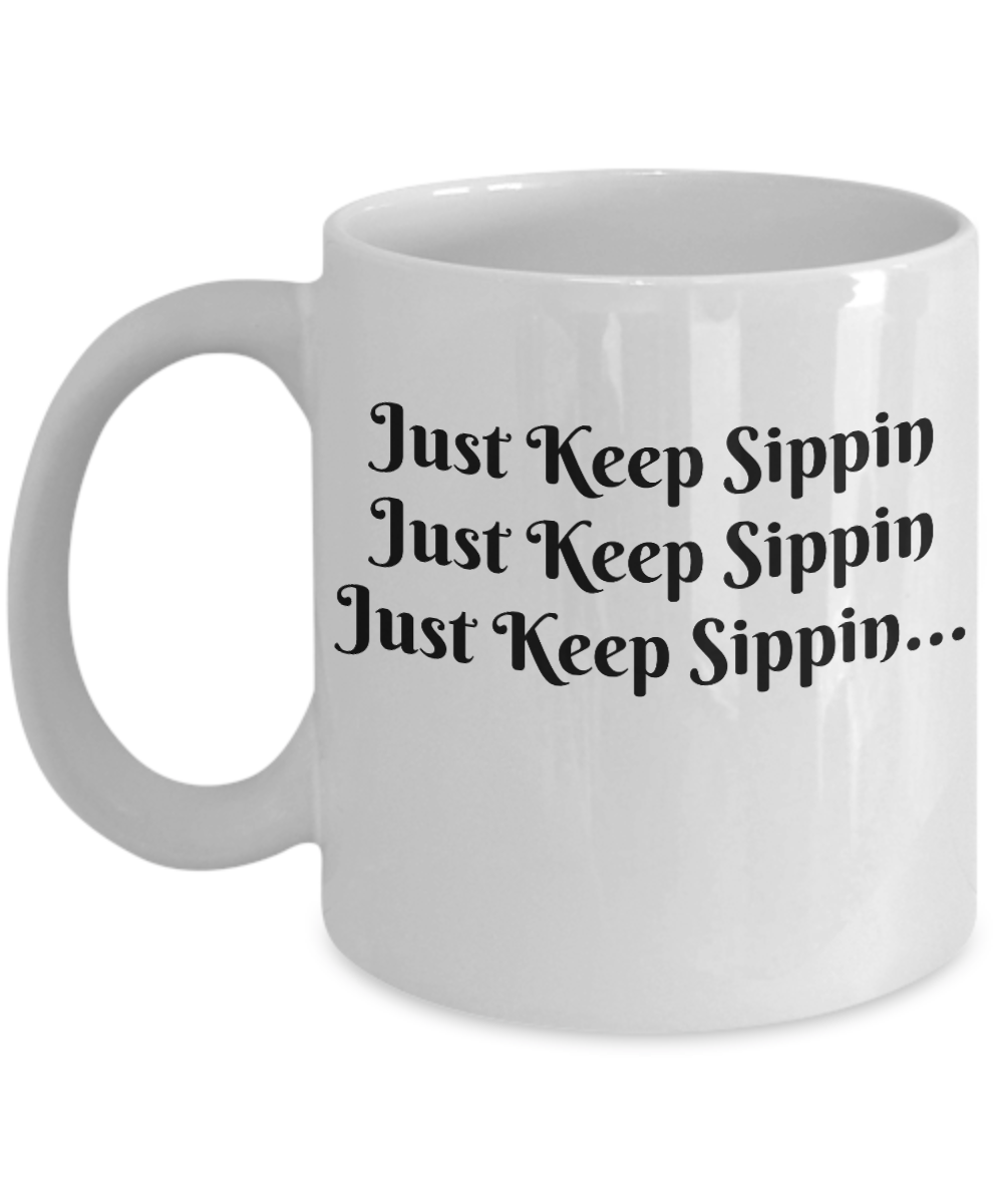 Just Keep Sippin /Funny Novelty Coffee Mug/ Gift Custom Printed Cup
