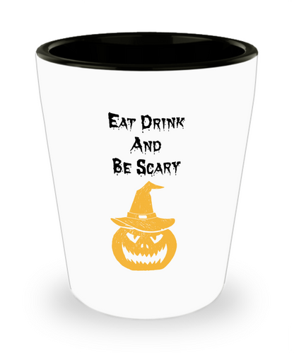 Eat Drink And Be Scary Shot Glass Funny Halloween Gift