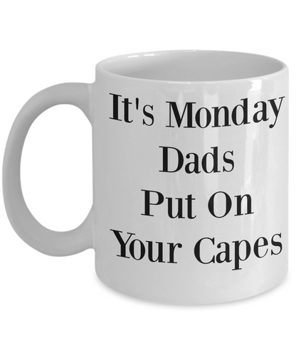 Novelty Coffee Mug-It's Monday Dads Put On Your Capes-Tea Cup Gift Fathers Funny Sayings Office