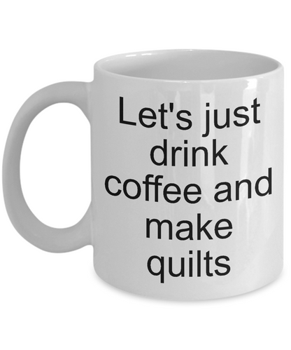 quilters coffee mug-let's drink coffee and make quilts