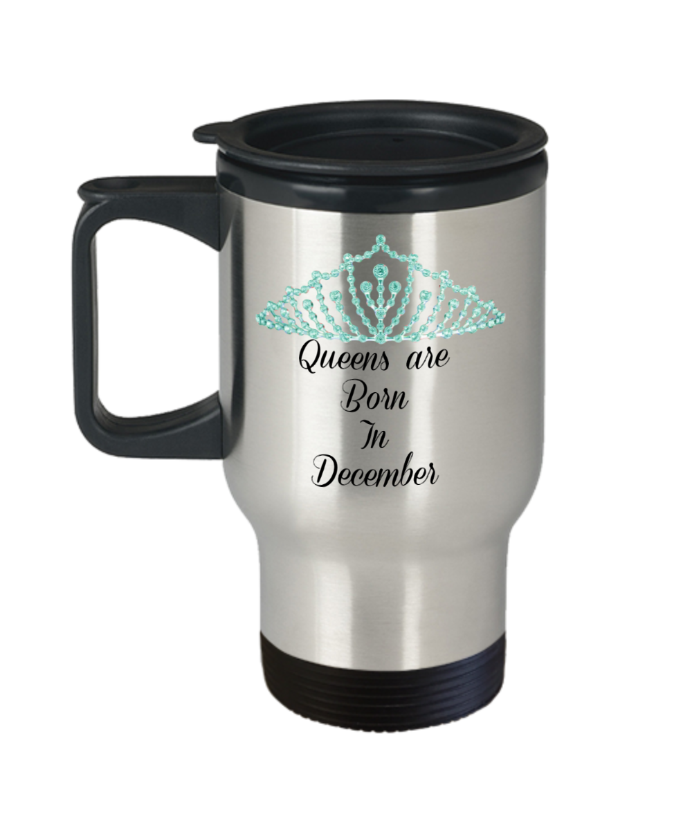 Travel Coffee Mug-Queens Are Born In December-Tea Cup Gift Mothers Mugs With Sayings Birthday