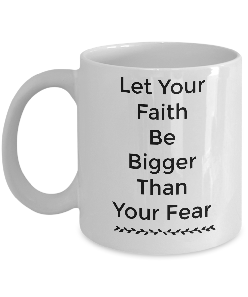 Novelty Coffee Mug/Let Your Faith Be Bigger Than Your Fear/Mug With Sayings/Inspirational/Gift