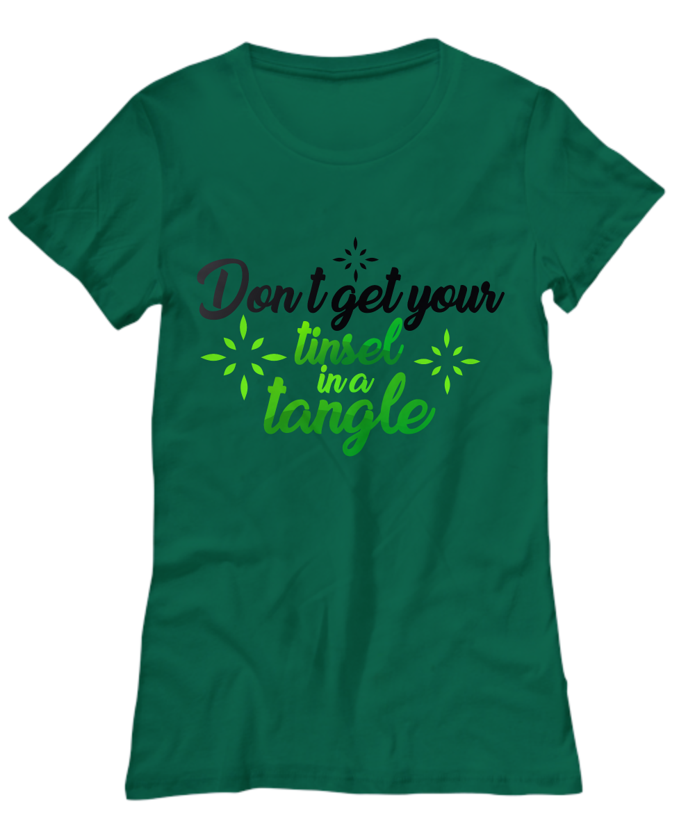 Women's T-Shirt/Don't Get Your Tinsel In A Tangle/Green Christmas Top Gift For Friends