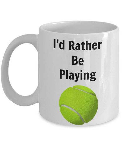 Novelty Coffee Mug-I'd Rather Be Playing Tennis-tea cup gift sports funny sports fans players