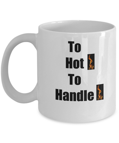 To Hot To Handle /funny/tea cup gift/novelty coffee mug/humorous/women/office