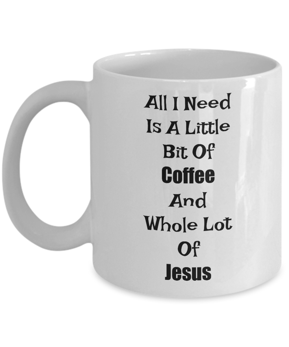 Novelty Coffee Mug-All I Need Is A Little Bit Of Coffee-Inspirational Cup