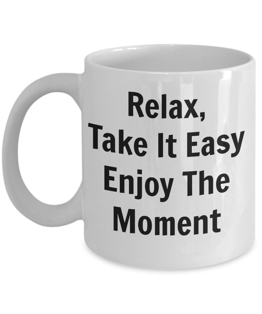 Motivational mugs-Relax, Take It Easy Enjoy The Moment-coffee tea cup friendship mug with words