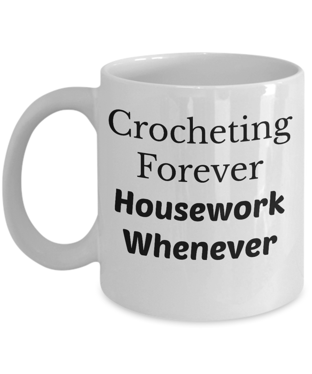 Novelty Crochet Coffee Mug Crocheting forever housework whenever tea cup Gift hobbyist Funny