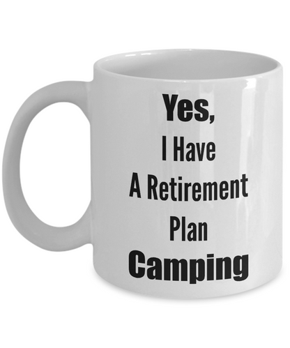 Camping Coffee Mug Yes, I Have A Retirement Plan Camping Funny Tea Cup Gift Retirees Friends Family