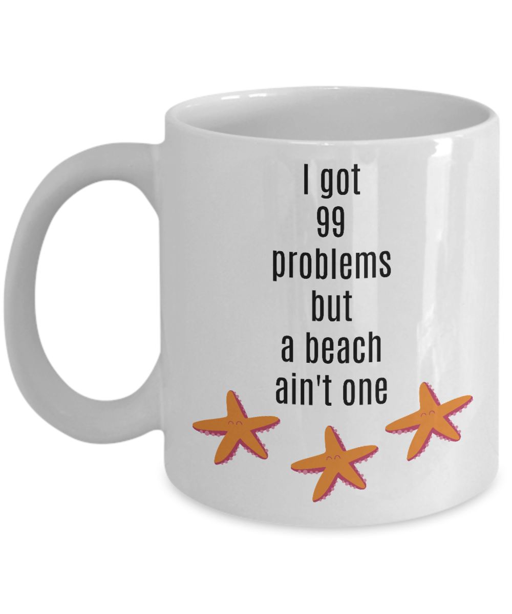 I got 99 problems but a beach ain't one funny coffee mugs