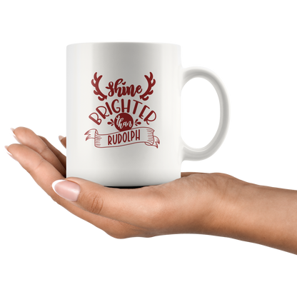 Christmas Coffee Mug  Shine Brighter Than Rudolph Christmas Gift Custom Mug