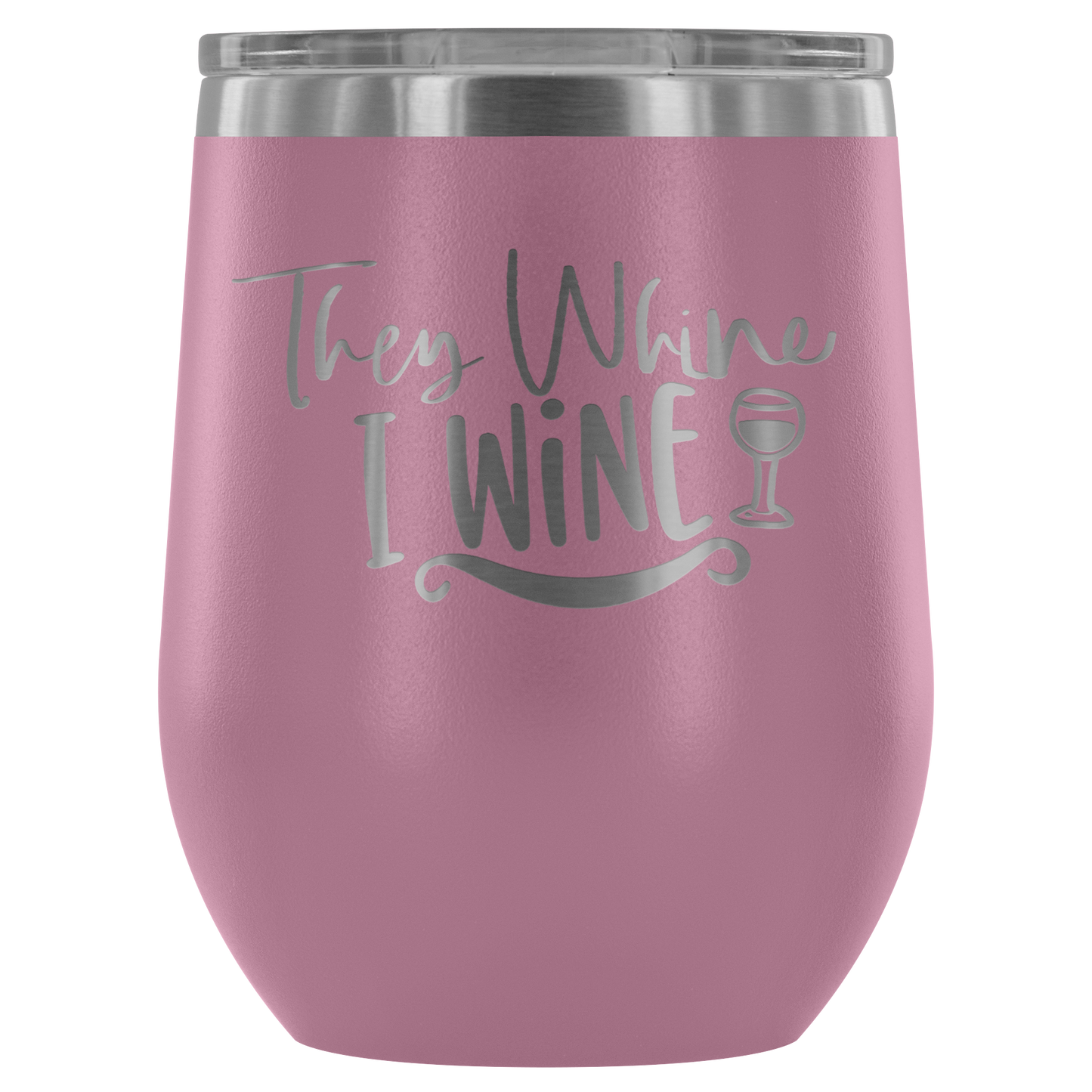 They Whine I Wine... Stemless Wine tumbler 12 oz Stainless steel wine lovers Gift for her
