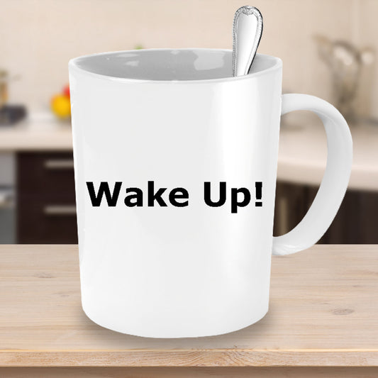 Novelty Coffee Mug-WAKE UP! -Gift For Holidays Friends Family- Funny Coffee Mug-Coffee Cup