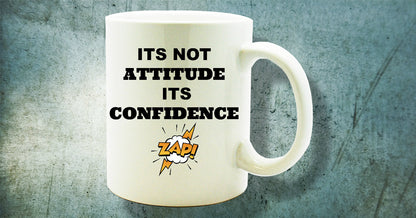Its Not Attitude Its Confidence Novelty Coffee Mug Sentiment White Ceramic Mug