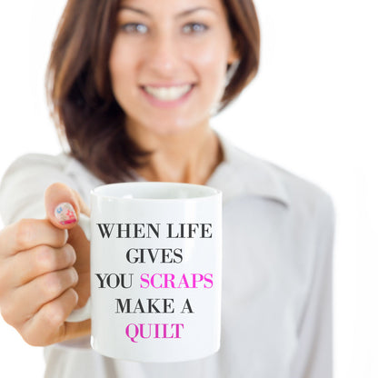 Novelty Coffee Mug-When Life Gives You Scraps Make A Quilt-Quilter Sewer Designer