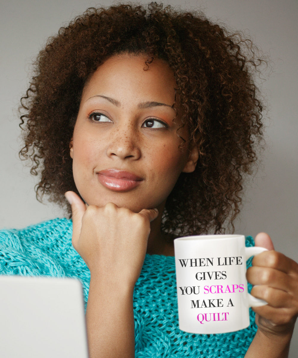 Novelty Coffee Mug-When Life Gives You Scraps Make A Quilt-Quilter Sewer Designer