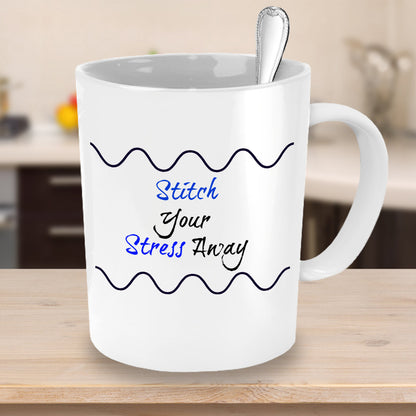 Sewing coffee mug-Stitch Your Stress Away-tea cup gift Dressmaker Seamstress sewers quilters