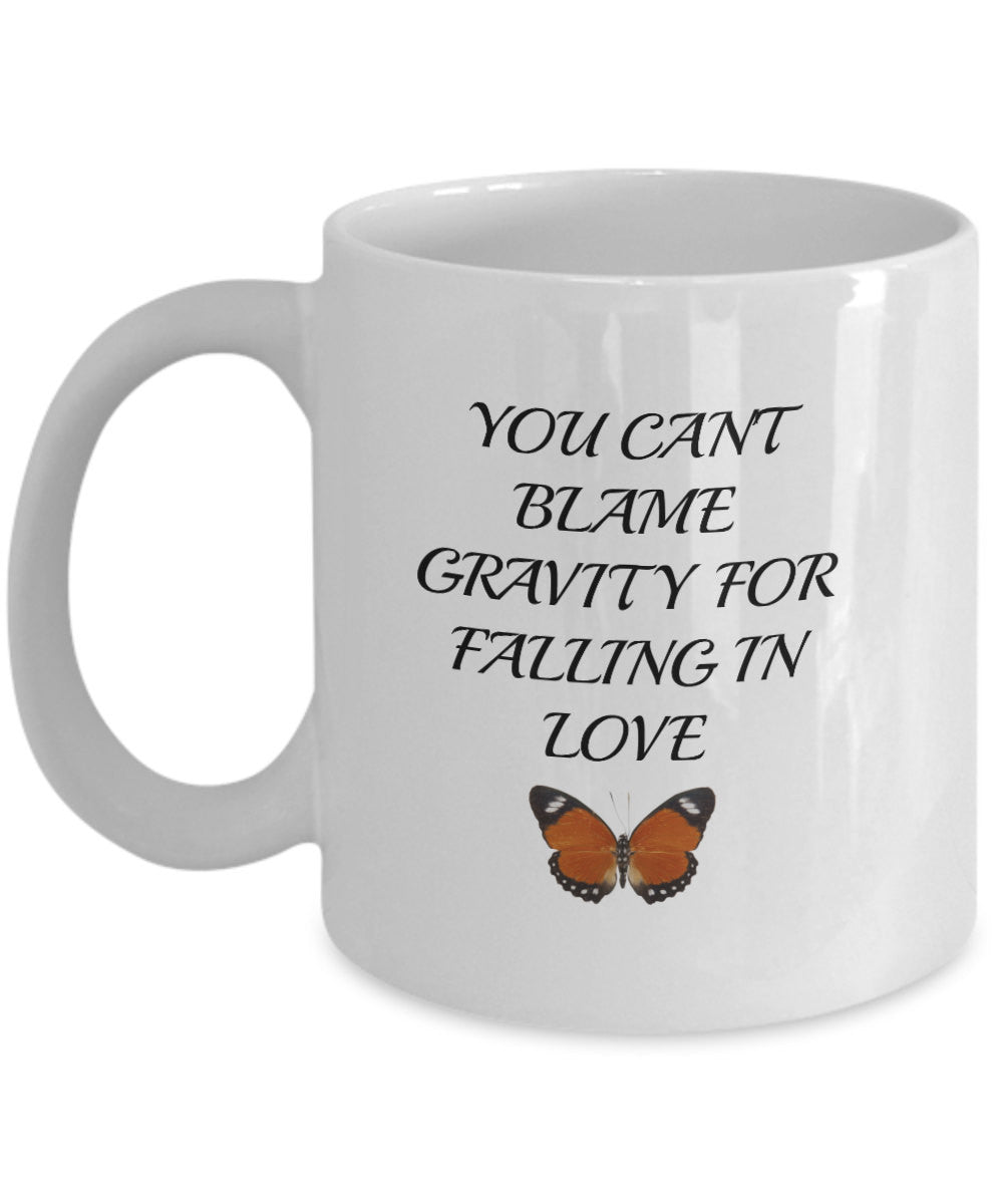 You Can't Blame Gravity For Falling In Love- Novelty Coffee Mug- Custom Cup With Sayings Sentiment