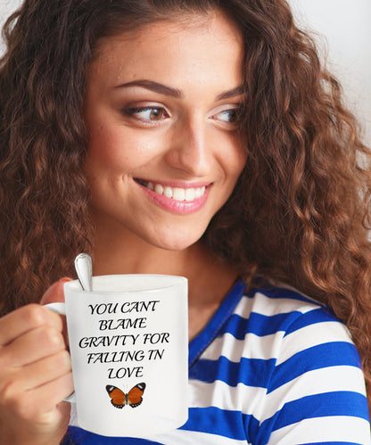 You Can't Blame Gravity For Falling In Love- Novelty Coffee Mug- Custom Cup With Sayings Sentiment