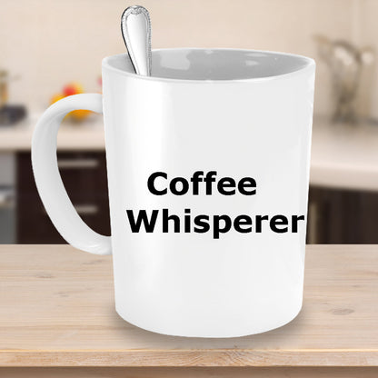 Funny Mug-Coffee Whisperer- Novelty Coffee Mug Gift White Ceramic Coffee Cup