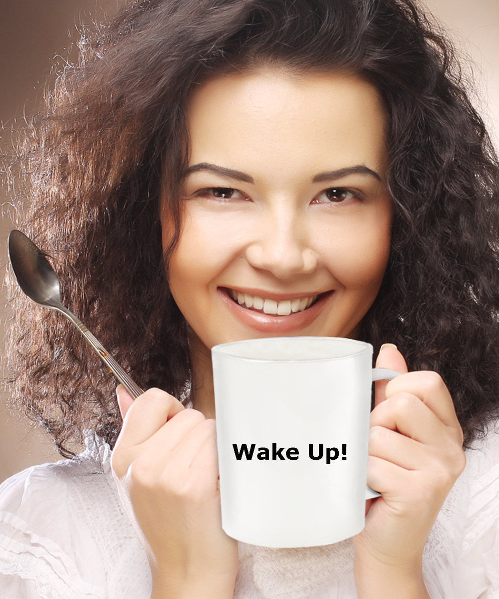 Novelty Coffee Mug-WAKE UP! -Gift For Holidays Friends Family- Funny Coffee Mug-Coffee Cup
