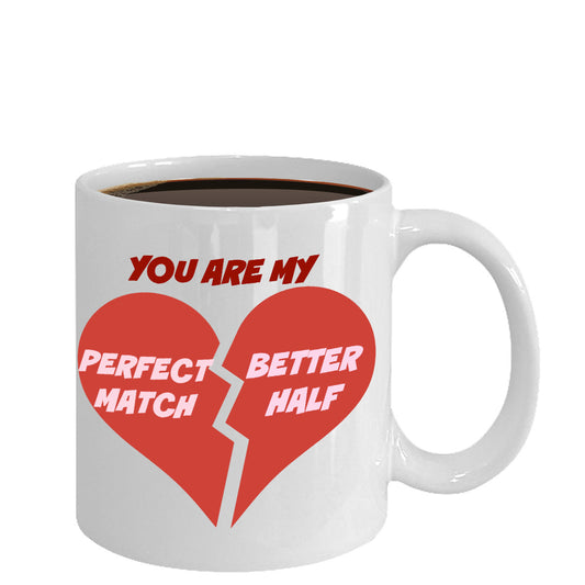 You Are My Perfect Match Better Half- Valentines Lovers Custom -Novelty Coffee Mug Gift