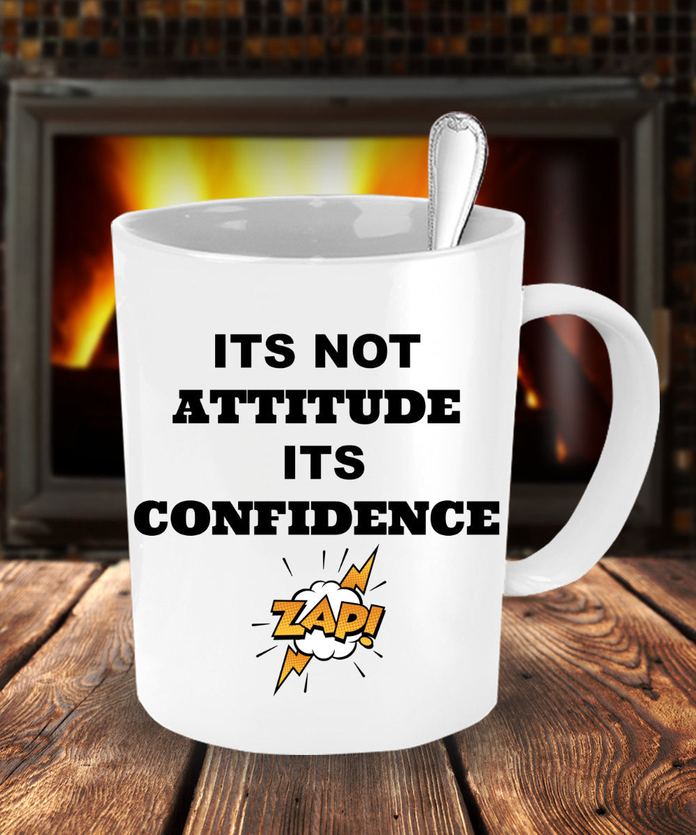 Its Not Attitude Its Confidence Novelty Coffee Mug Sentiment White Ceramic Mug