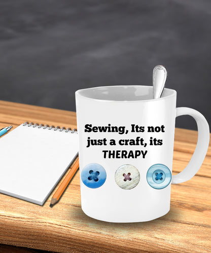 Sewing, Its Not Just A Craft, Its Therapy Coffee Mug Coffee Drinkers Tea drinkers Sentiment