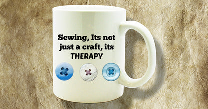 Sewing, Its Not Just A Craft, Its Therapy Coffee Mug Coffee Drinkers Tea drinkers Sentiment