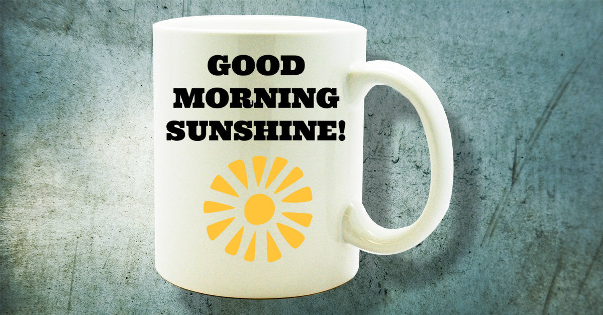 Good Morning Sunshine! Novelty Coffee Mug Sentiment Holiday Gifts Friends Family Coworkers