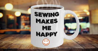 Sewing Makes Me Happy Novelty Coffee Mug Sentiment Gifts Holidays Fun Inexpensive Sewing Gift