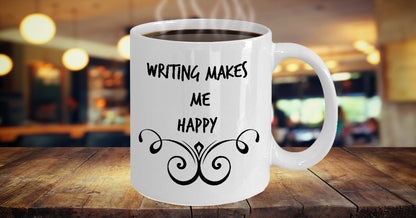 Writing Makes Me Happy- Novelty Coffee Mug- Sentiment Cup With Sayings Office