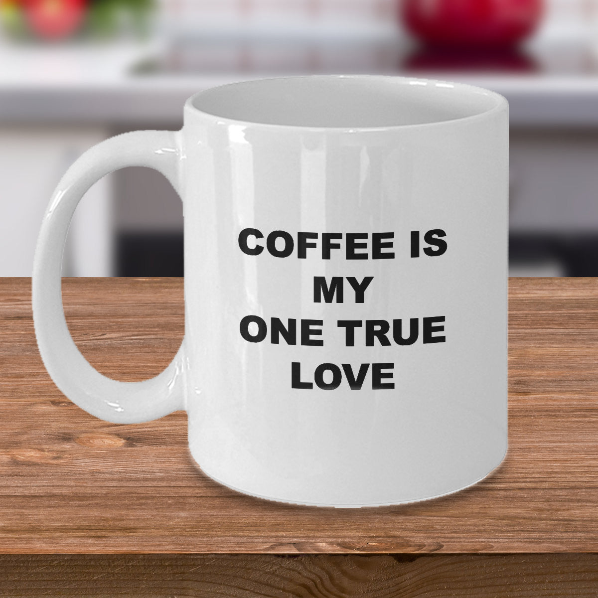Funny Mug-Coffee Is My One True Love- Novelty Coffee Mug Gift White Ceramic Cup