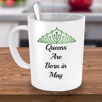 Queens Are Born In May- Novelty Coffee Mug -May Birthday Mothers Day Gift Mug White Ceramic Cup