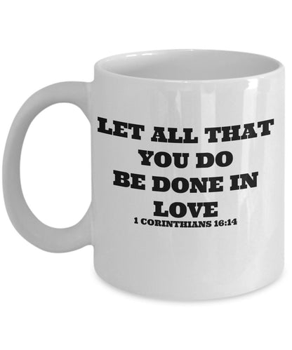 Let All That You Do Be Done In Love Novelty Coffee Mug Custom Printed Coffee Mug