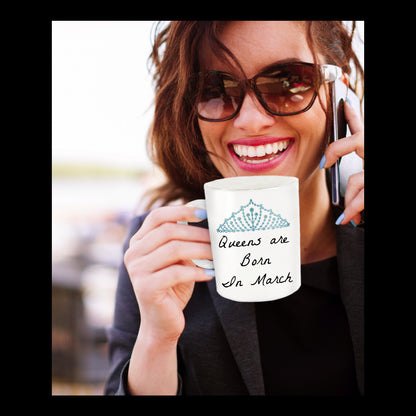Queens Are Born In March- Birthday Novelty Coffee Mug Gift Mothers Day Or Anytime Cup White Ceramic