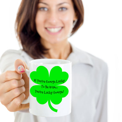 Novelty Coffee Mug-If You're Enough Lucy To Be Irish You're Lucky Enough-Tea Cup Gift With Sayings St. Patrick Funny