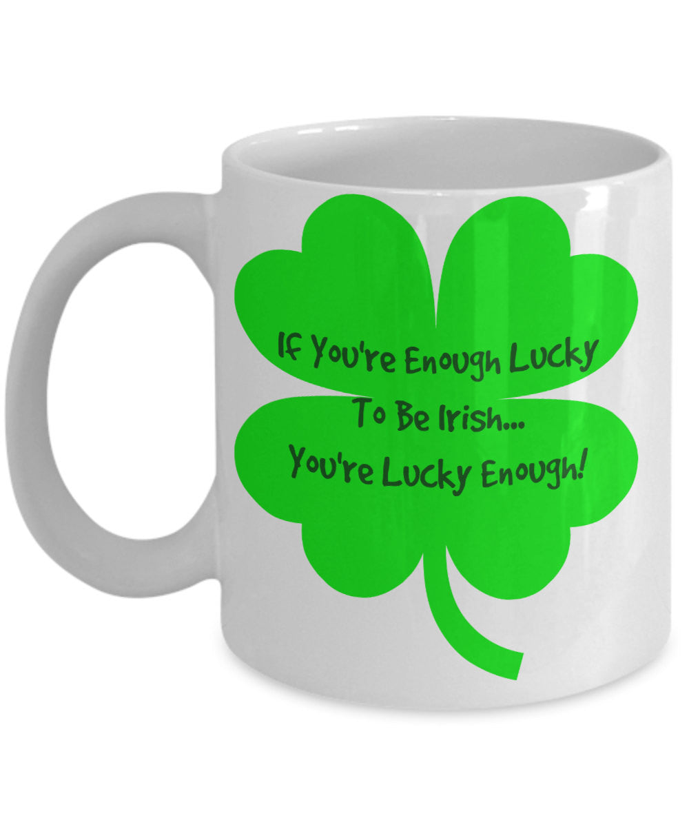 Novelty Coffee Mug-If You're Enough Lucy To Be Irish You're Lucky Enough-Tea Cup Gift With Sayings St. Patrick Funny