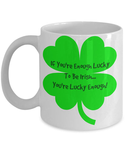 Novelty Coffee Mug-If You're Enough Lucy To Be Irish You're Lucky Enough-Tea Cup Gift With Sayings St. Patrick Funny