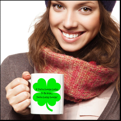 Novelty Coffee Mug-If You're Enough Lucy To Be Irish You're Lucky Enough-Tea Cup Gift With Sayings St. Patrick Funny