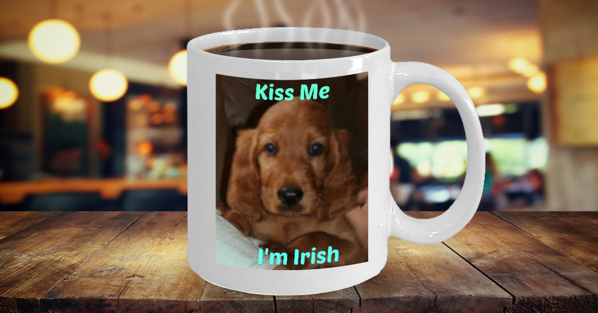 Kiss Me I'M Irish Novelty Irish Coffee Mug Custom Dog Coffee Mug Special Gift Mug