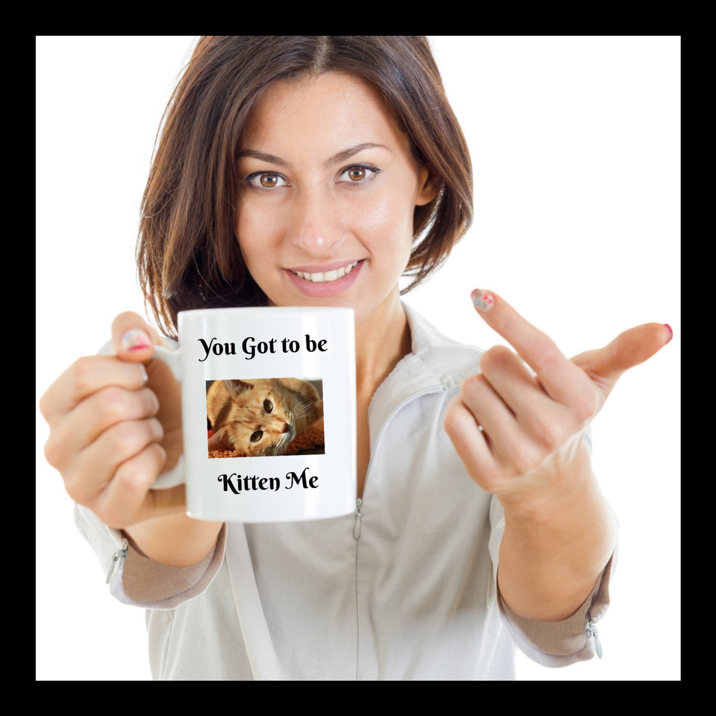You Got To Be Kitten Me- Novelty Coffee Mug- Funny Cat Gift Cup Cat Owners Lovers