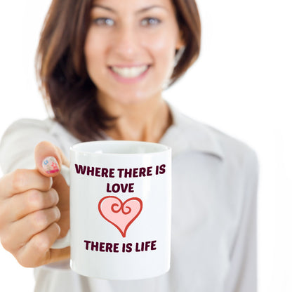 Novelty Coffee Mug-Where There Is Love There Is Life- Inspirational Coffee-Mugs With Sayings