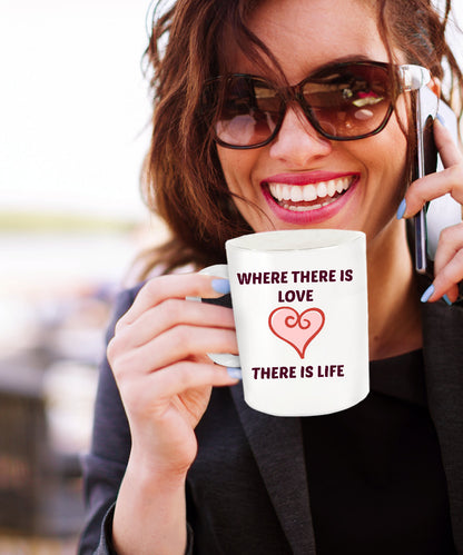 Novelty Coffee Mug-Where There Is Love There Is Life- Inspirational Coffee-Mugs With Sayings