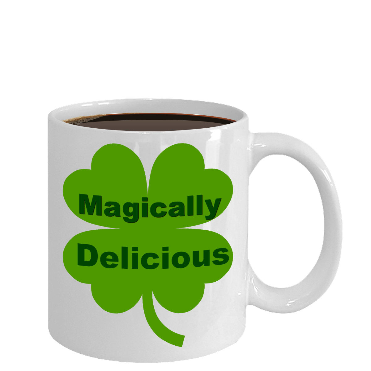Magically Delicious Four Leaf Clover St. Patrick's Day Novelty Coffee Mug Great Custom Gift Mug