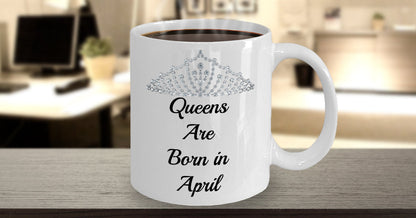 Birthday Mugs/Queens Are Born In April/Novelty Coffee Mug/Gifts For Mother's Day Women